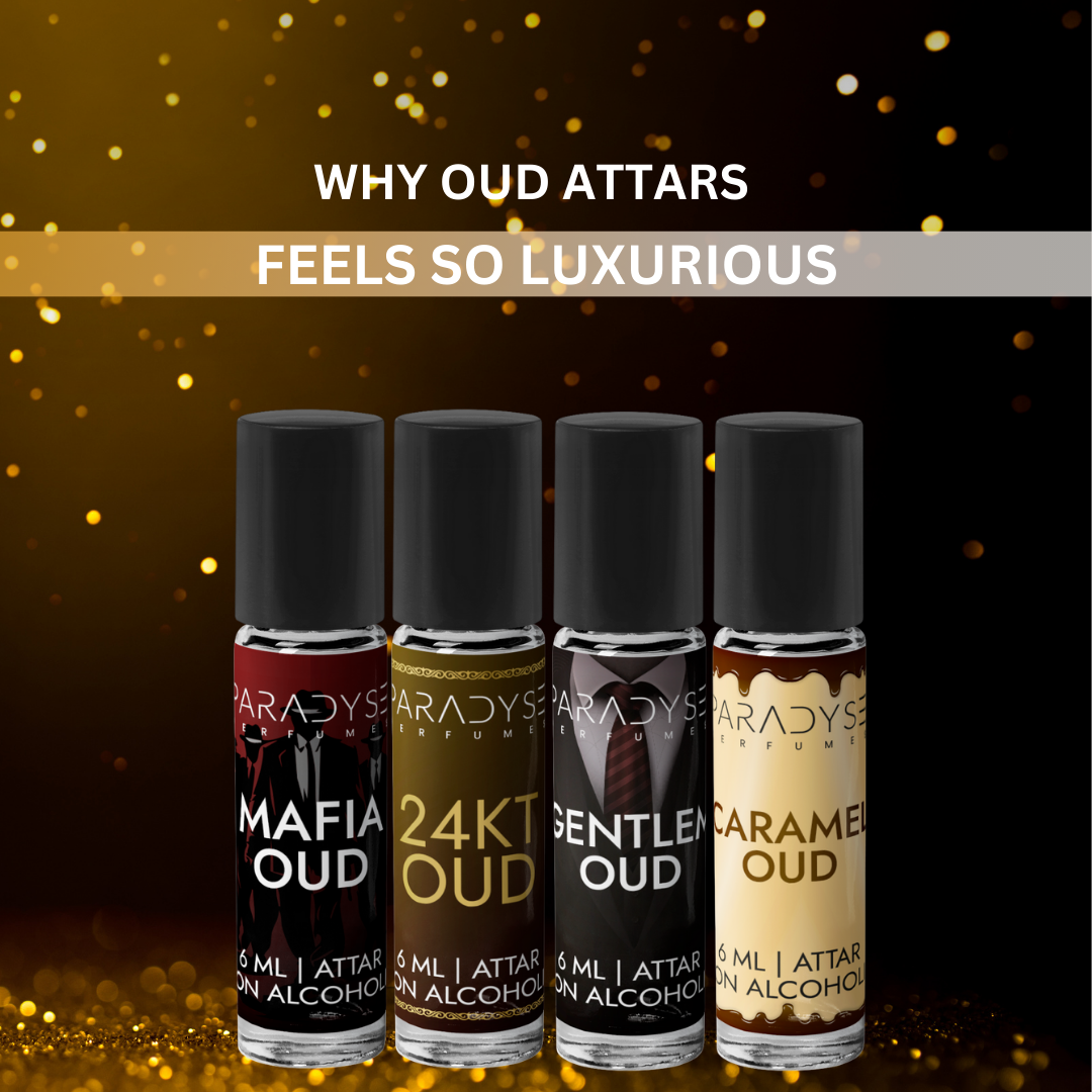 Why Oud Attars feels so Luxurious?